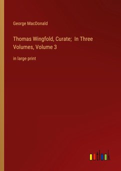 Thomas Wingfold, Curate; In Three Volumes, Volume 3 - Macdonald, George