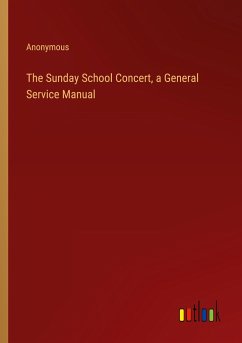 The Sunday School Concert, a General Service Manual - Anonymous