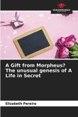 A Gift from Morpheus? The unusual genesis of A Life in Secret