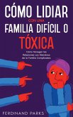 Cómo Lidiar con una Familia Difícil o Tóxica