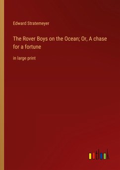 The Rover Boys on the Ocean; Or, A chase for a fortune - Stratemeyer, Edward