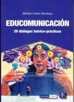 Educomunicación : 20 diálogos teórico-prácticos - Cohen Montoya, Alfredo