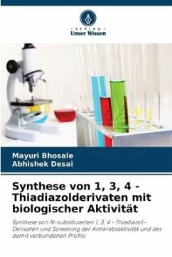 Synthese von 1, 3, 4 - Thiadiazolderivaten mit biologischer Aktivität - Bhosale, Mayuri;Desai, Abhishek