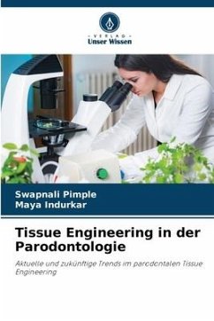 Tissue Engineering in der Parodontologie - Pimple, Swapnali;Indurkar, Maya