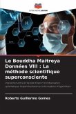 Le Bouddha Maitreya Données VIII : La méthode scientifique superconsciente