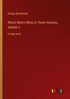 What's Mine's Mine; In Three Volumes, Volume 2 - Macdonald, George