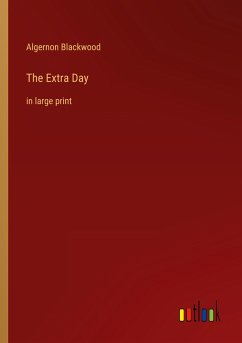 The Extra Day - Blackwood, Algernon