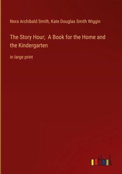 The Story Hour; A Book for the Home and the Kindergarten