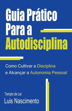 Guia Prático Para a Autodisciplina - Nascimento, Luis