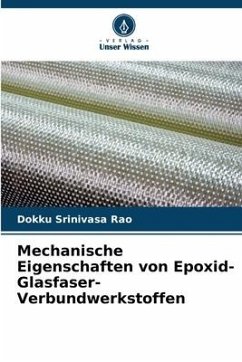 Mechanische Eigenschaften von Epoxid-Glasfaser-Verbundwerkstoffen - Srinivasa Rao, Dokku