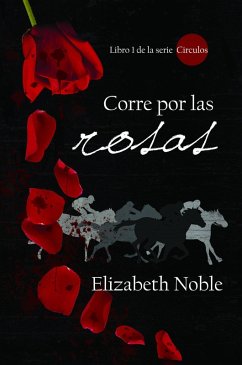 Corre por las rosas (Libro 1 de la serie Círculos, #1) (eBook, ePUB) - Noble, Elizabeth