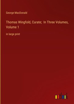 Thomas Wingfold, Curate; In Three Volumes, Volume 1 - Macdonald, George