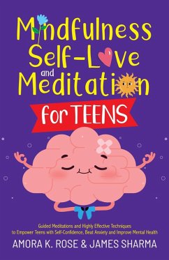 Mindfulness, Self-Love, and Meditation for Teens (eBook, ePUB) - Rose, Amora K.; Sharma, James