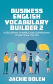 Business English Vocabulary Builder 2: More Idioms, Phrases, and Expressions in American English (eBook, ePUB)