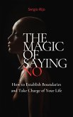 The Magic of Saying No: How to Establish Boundaries and Take Charge of Your Life (eBook, ePUB)