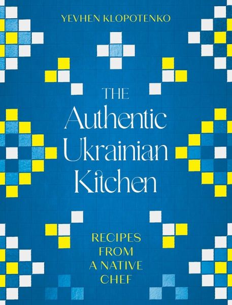 The Authentic Ukrainian Kitchen (eBook, ePUB) The Authentic Ukrainian Kitchen (eBook, ePUB)
