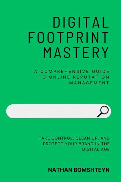 Digital Footprint Mastery: A Comprehensive Guide to Online Reputation Management (eBook, ePUB) Digital Footprint Mastery: A Comprehensive Guide to Online Reputation Management (eBook, ePUB)