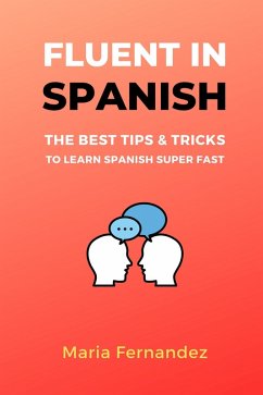 Cover Fluent in Spanish. The Best Tips & Tricks to Learn Spanish Super Fast (eBook, ePUB)