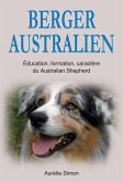 Berger Australien : Education, Formation, Caractère du Australian Shepherd (eBook, ePUB)