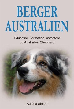 Berger Australien : Education, Formation, Caractère du Australian Shepherd (eBook, ePUB) - Simon, Aurélie