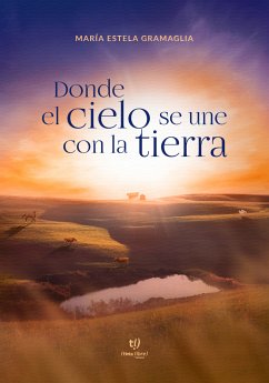 Donde el cielo se une con la tierra (eBook, ePUB) - Gramaglia, María Estela