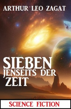 Sieben jenseits der Zeit: Science Fiction (eBook, ePUB) - Zagat, Arthur Leo