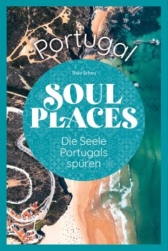 Soul Places Portugal – Die Seele Portugals spüren (eBook, PDF) - Scheu, Thilo