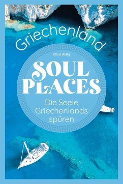 Soul Places Griechenland - Die Seele Griechenlands spüren (eBook, PDF) - Bötig, Klaus