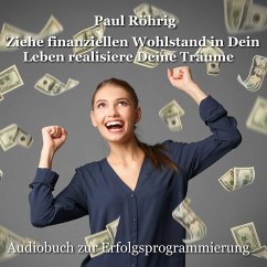 Ziehe finanziellen Wohlstand in Dein Leben realisiere Deine Träume (MP3-Download) - Röhrig, Paul
