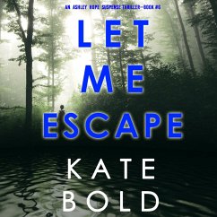 Let Me Escape (An Ashley Hope Suspense Thriller—Book 6) (MP3-Download) - Bold, Kate