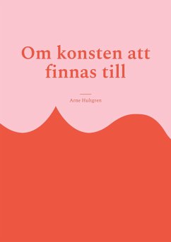 Om konsten att finnas till - Hultgren, Arne