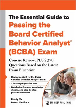 The Essential Guide to Passing the Board Certified Behavior Analyst® (BCBA) Exam (eBook, ePUB) - Yu, Rondy; Haddock, Aaron