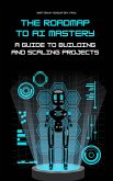 The Roadmap to AI Mastery: A Guide to Building and Scaling Projects (eBook, ePUB)