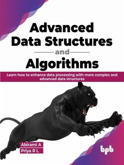 Advanced Data Structures and Algorithms: Learn How to Enhance Data Processing with More Complex and Advanced Data Structures (English Edition) (eBook, ePUB) - A, Abirami; L, Priya R