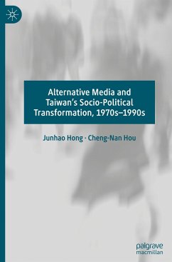 Alternative Media and Taiwan¿s Socio-Political Transformation, 1970s¿1990s - Hong, Junhao;Hou, Cheng-Nan