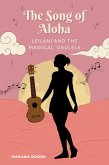 The Song of Aloha: Leilani and the Magical ¿Ukulele (eBook, ePUB) The Song of Aloha: Leilani and the Magical ¿Ukulele (eBook, ePUB)