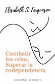 Combatir los Celos, superar la Codependencia (eBook, ePUB) Combatir los Celos, superar la Codependencia (eBook, ePUB)