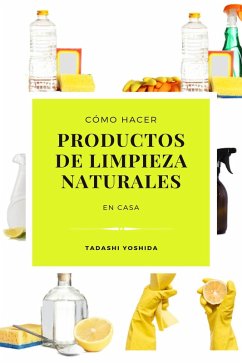 Cómo hacer productos de limpieza naturales en casa (eBook, ePUB) - Yoshida, Tadashi