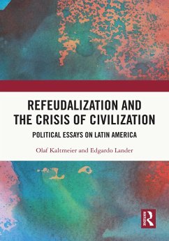 Refeudalization and the Crisis of Civilization (eBook, PDF) - Kaltmeier, Olaf; Lander, Edgardo