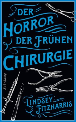 Der Horror der frühen Chirurgie - Fitzharris, Lindsey