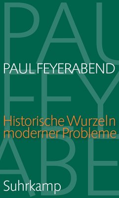 Historische Wurzeln moderner Probleme - Feyerabend, Paul