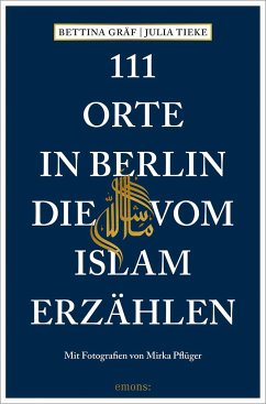 111 Orte in Berlin, die vom Islam erzählen - Gräf, Bettina;Tieke, Julia