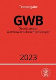 Gesetz gegen Wettbewerbsbeschränkungen - GWB 2023