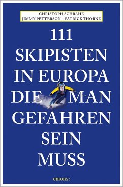 111 Skipisten in Europa, die man gefahren sein muss - Schrahe, Christoph;Petterson, Jimmy;Thorne, Patrick