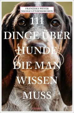 111 Dinge über Hunde, die man wissen muss - Weyer, Franziska;Lützenkirchen, Nicole