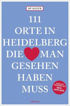111 Orte in Heidelberg, die man gesehen haben muss - Mayer, Hans-Peter Joseph