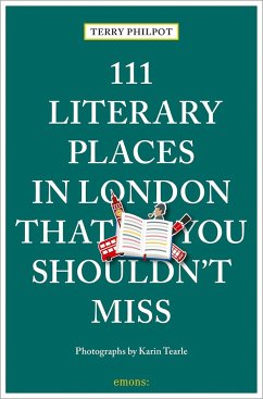 111 Literary Places in London That You Shouldn't Miss - Philpot, Terry