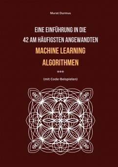 Eine Einführung in die 42 am häufigsten angewandten Machine Learning Algorithmen (mit Code-Beispielen) - Durmus, Murat