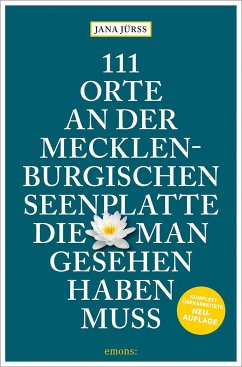 111 Orte an der Mecklenburgischen Seenplatte, die man gesehen haben muss - Jürß, Jana