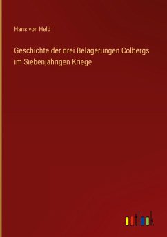 Geschichte der drei Belagerungen Colbergs im Siebenjährigen Kriege